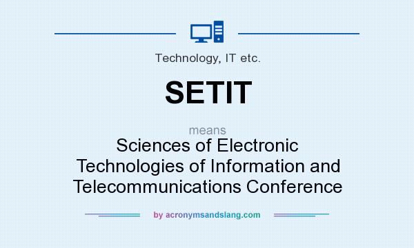 What does SETIT mean? It stands for Sciences of Electronic Technologies of Information and Telecommunications Conference