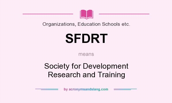 What does SFDRT mean? It stands for Society for Development Research and Training
