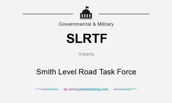 What does SLRTF mean? It stands for Smith Level Road Task Force