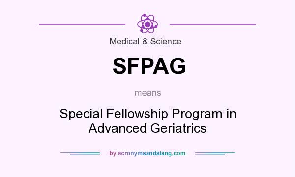 What does SFPAG mean? It stands for Special Fellowship Program in Advanced Geriatrics