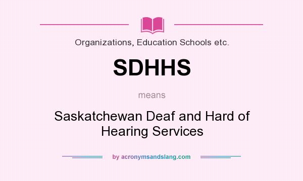 What does SDHHS mean? It stands for Saskatchewan Deaf and Hard of Hearing Services