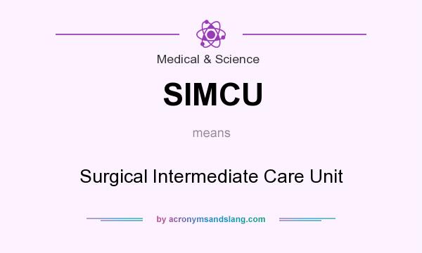 What does SIMCU mean? It stands for Surgical Intermediate Care Unit
