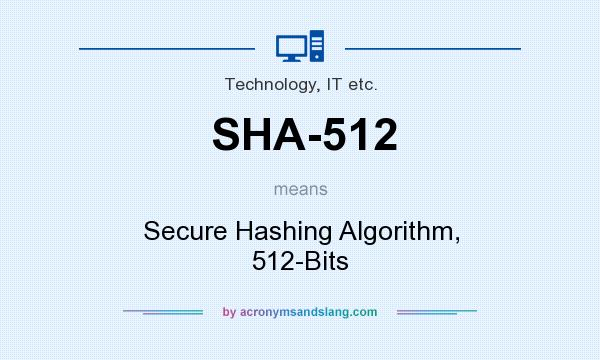 What does SHA-512 mean? It stands for Secure Hashing Algorithm, 512-Bits