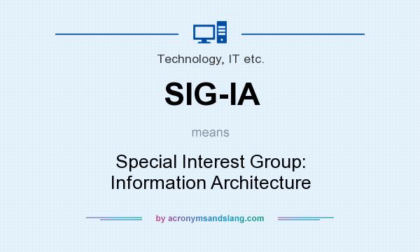 What does SIG-IA mean? It stands for Special Interest Group: Information Architecture