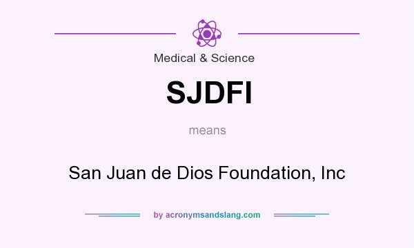 What does SJDFI mean? It stands for San Juan de Dios Foundation, Inc