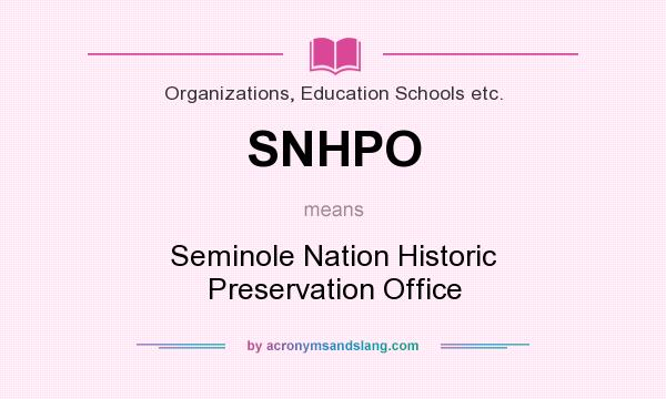 What does SNHPO mean? It stands for Seminole Nation Historic Preservation Office