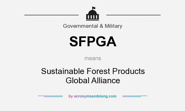 What does SFPGA mean? It stands for Sustainable Forest Products Global Alliance