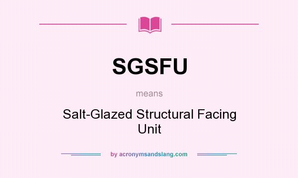 What does SGSFU mean? It stands for Salt-Glazed Structural Facing Unit
