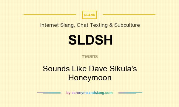 What does SLDSH mean? It stands for Sounds Like Dave Sikula`s Honeymoon