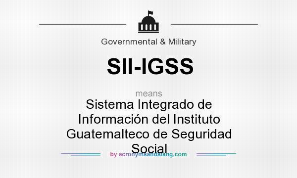 What does SII-IGSS mean? It stands for Sistema Integrado de Información del Instituto Guatemalteco de Seguridad Social
