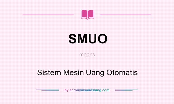 What does SMUO mean? It stands for Sistem Mesin Uang Otomatis