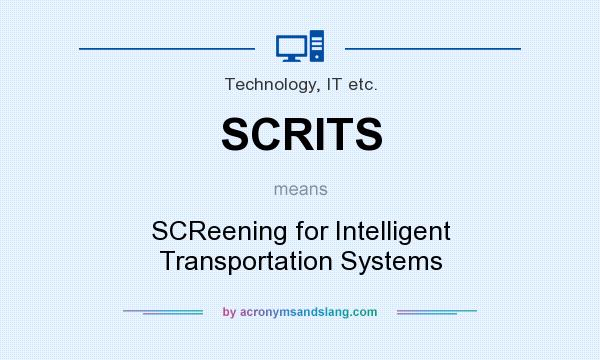 What does SCRITS mean? It stands for SCReening for Intelligent Transportation Systems
