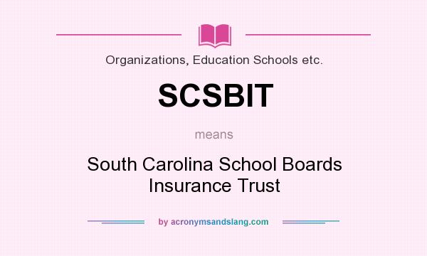 What does SCSBIT mean? It stands for South Carolina School Boards Insurance Trust