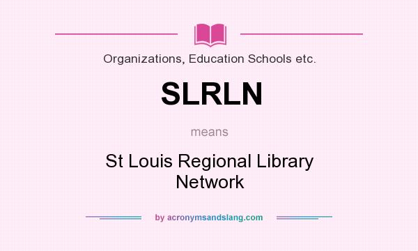 What does SLRLN mean? It stands for St Louis Regional Library Network