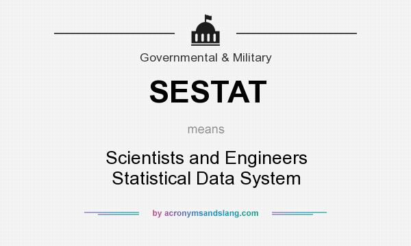 What does SESTAT mean? It stands for Scientists and Engineers Statistical Data System