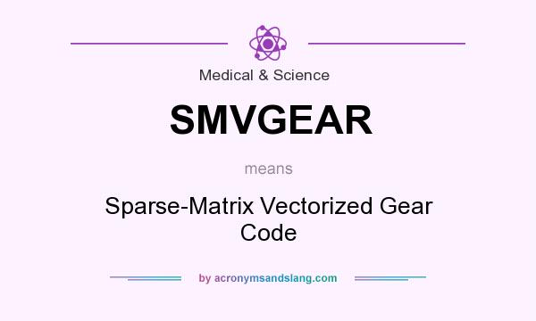 What does SMVGEAR mean? It stands for Sparse-Matrix Vectorized Gear Code