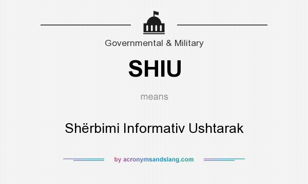 What does SHIU mean? It stands for Shërbimi Informativ Ushtarak