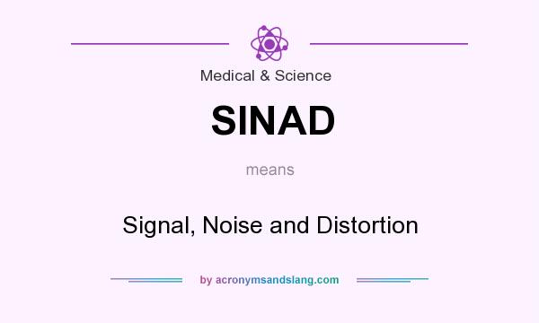 What does SINAD mean? It stands for Signal, Noise and Distortion