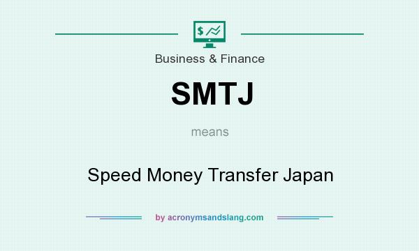 What does SMTJ mean? It stands for Speed Money Transfer Japan