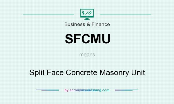 What does SFCMU mean? It stands for Split Face Concrete Masonry Unit