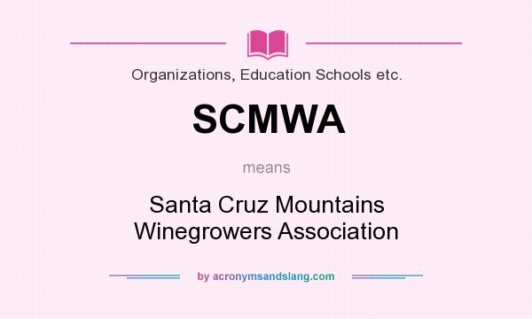 What does SCMWA mean? It stands for Santa Cruz Mountains Winegrowers Association