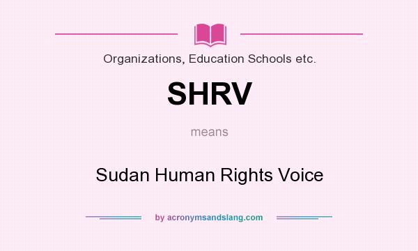 What does SHRV mean? It stands for Sudan Human Rights Voice