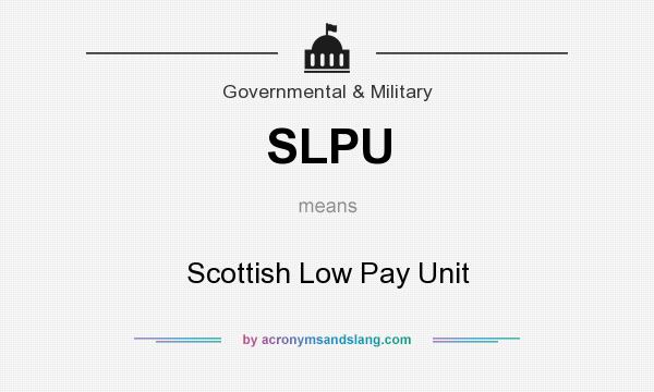 What does SLPU mean? It stands for Scottish Low Pay Unit