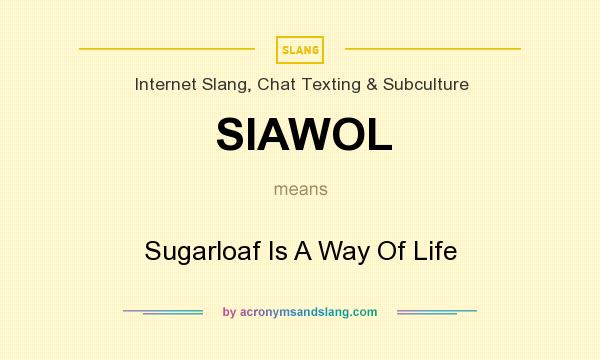 What does SIAWOL mean? It stands for Sugarloaf Is A Way Of Life