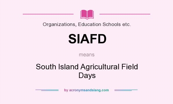 What does SIAFD mean? It stands for South Island Agricultural Field Days