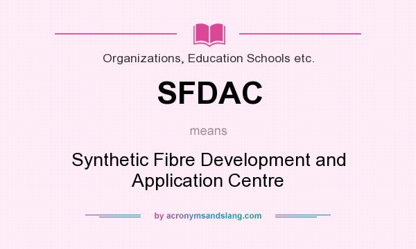What does SFDAC mean? It stands for Synthetic Fibre Development and Application Centre