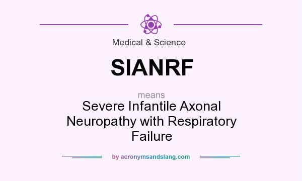 What does SIANRF mean? It stands for Severe Infantile Axonal Neuropathy with Respiratory Failure