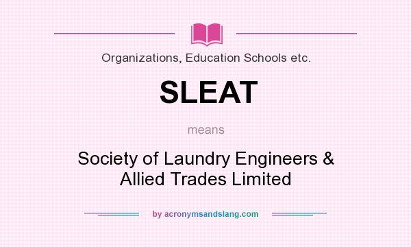 What does SLEAT mean? It stands for Society of Laundry Engineers & Allied Trades Limited
