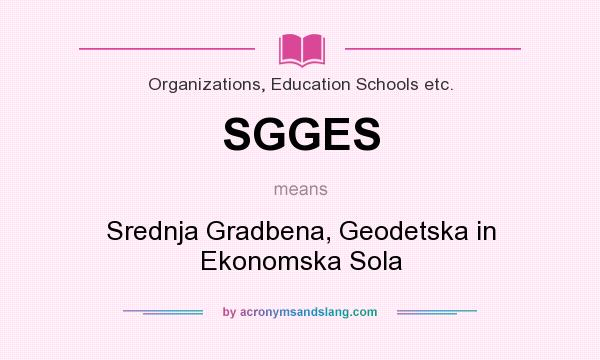 What does SGGES mean? It stands for Srednja Gradbena, Geodetska in Ekonomska Sola