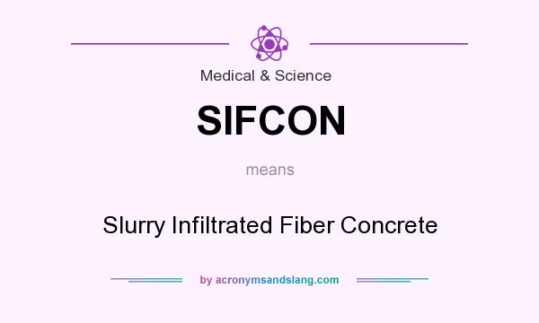 What does SIFCON mean? It stands for Slurry Infiltrated Fiber Concrete