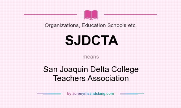 What does SJDCTA mean? It stands for San Joaquin Delta College Teachers Association