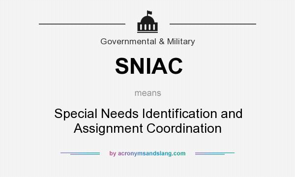 What does SNIAC mean? It stands for Special Needs Identification and Assignment Coordination