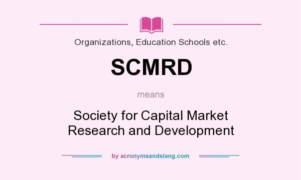 What does SCMRD mean? It stands for Society for Capital Market Research and Development