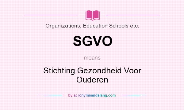 What does SGVO mean? It stands for Stichting Gezondheid Voor Ouderen