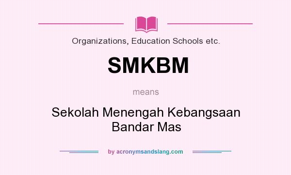 What does SMKBM mean? It stands for Sekolah Menengah Kebangsaan Bandar Mas