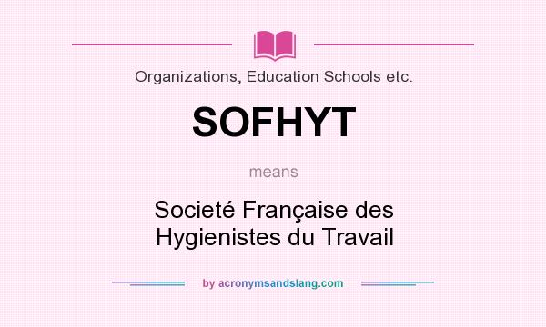 What does SOFHYT mean? It stands for Societé Française des Hygienistes du Travail