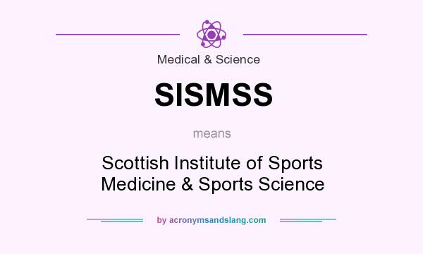 What does SISMSS mean? It stands for Scottish Institute of Sports Medicine & Sports Science