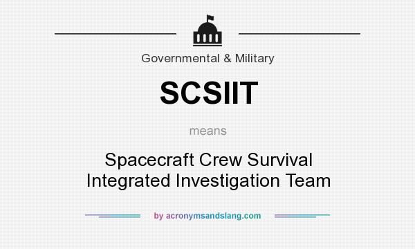 What does SCSIIT mean? It stands for Spacecraft Crew Survival Integrated Investigation Team