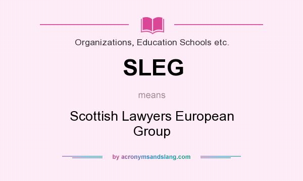 What does SLEG mean? It stands for Scottish Lawyers European Group