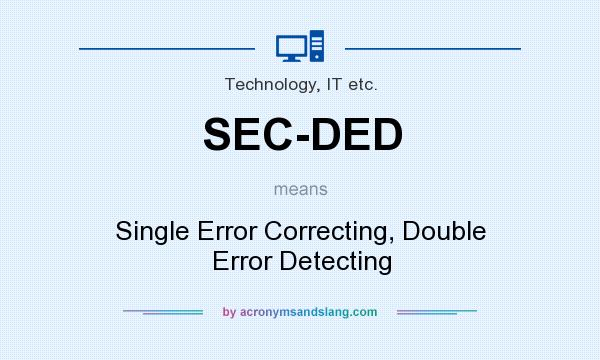 What does SEC-DED mean? It stands for Single Error Correcting, Double Error Detecting