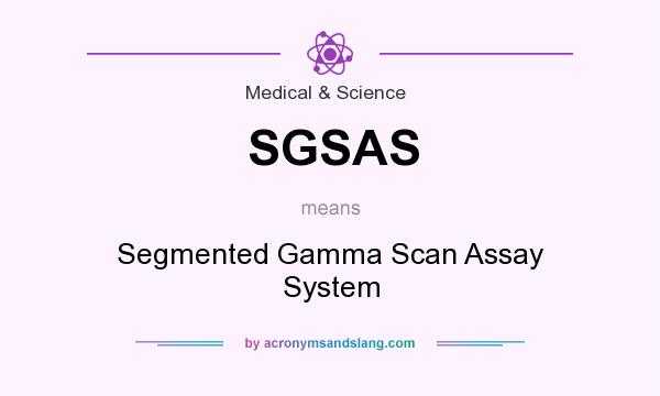 What does SGSAS mean? It stands for Segmented Gamma Scan Assay System