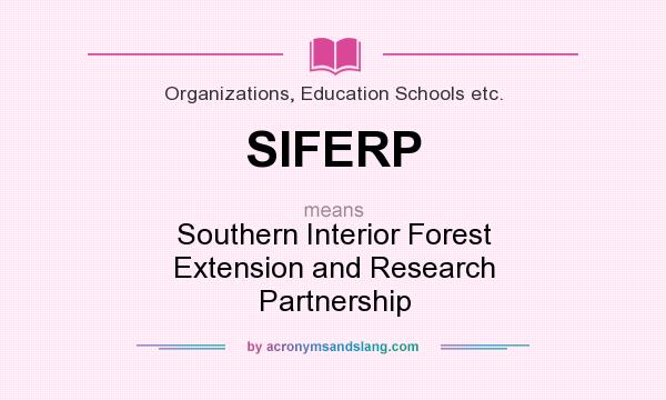 What does SIFERP mean? It stands for Southern Interior Forest Extension and Research Partnership