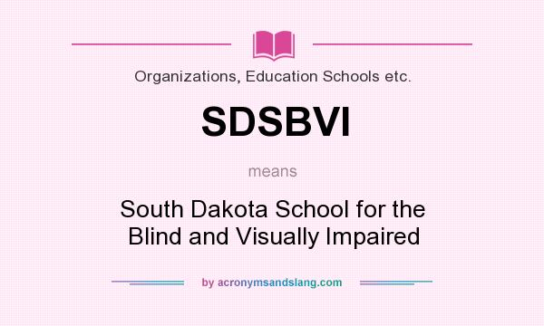 What does SDSBVI mean? It stands for South Dakota School for the Blind and Visually Impaired