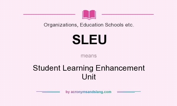 What does SLEU mean? It stands for Student Learning Enhancement Unit
