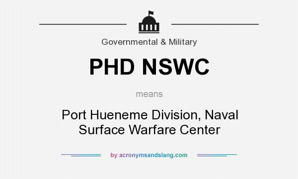 What does PHD NSWC mean? It stands for Port Hueneme Division, Naval Surface Warfare Center