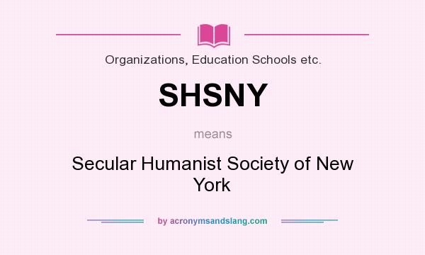 What does SHSNY mean? It stands for Secular Humanist Society of New York